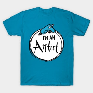 I'm An Artist: Glue Gun Edition T-Shirt